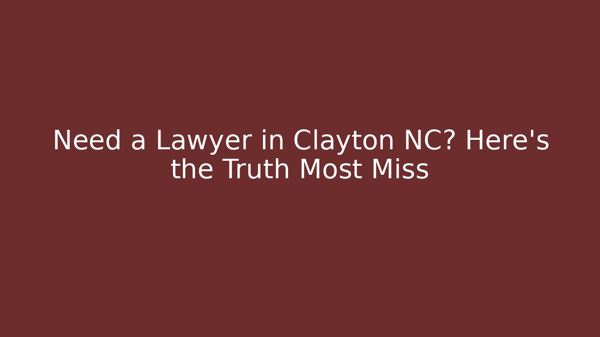 Need a Lawyer in Clayton NC? Here's the Truth Most Miss - WealthxGroup