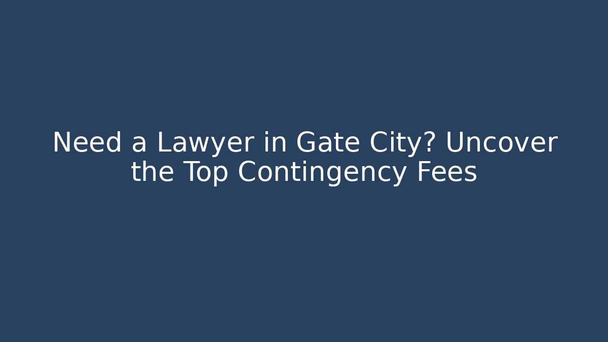 Need a Lawyer in Gate City? Uncover the Top Contingency Fees