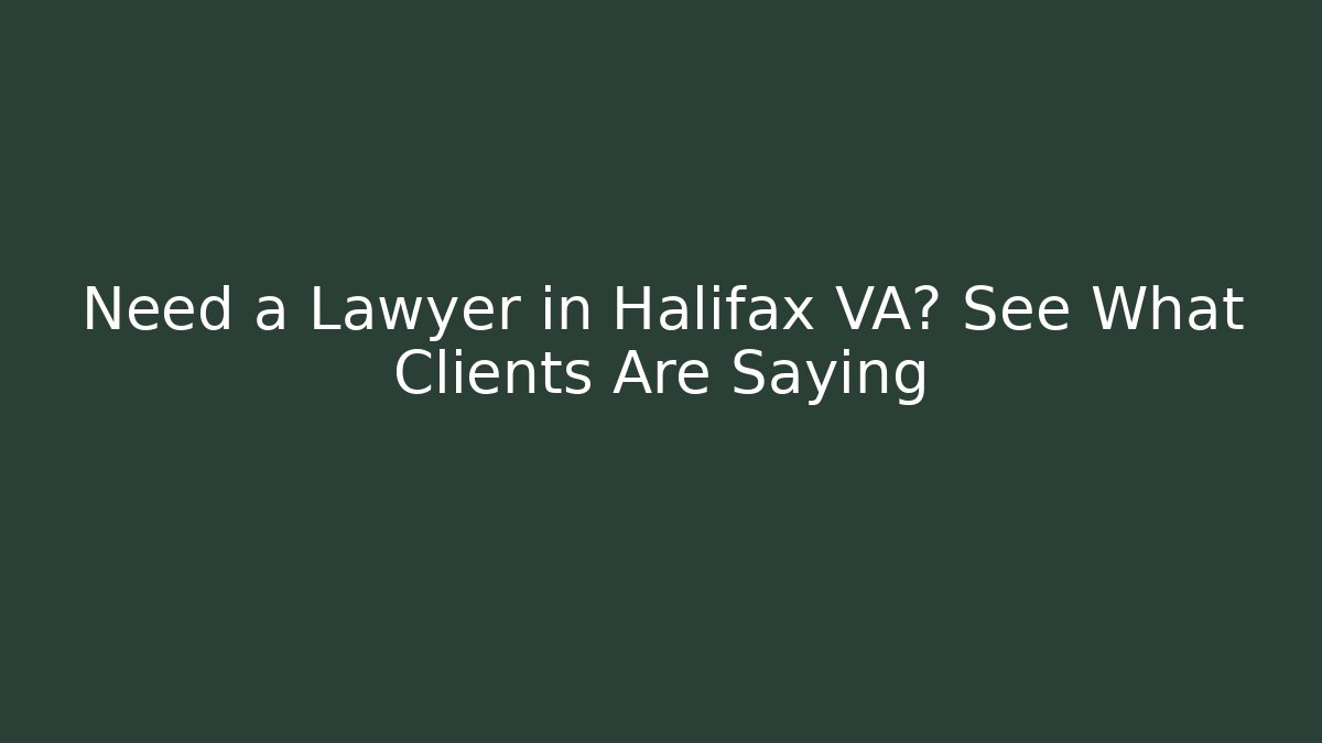 Need a Lawyer in Halifax VA? See What Clients Are Saying - WealthxGroup