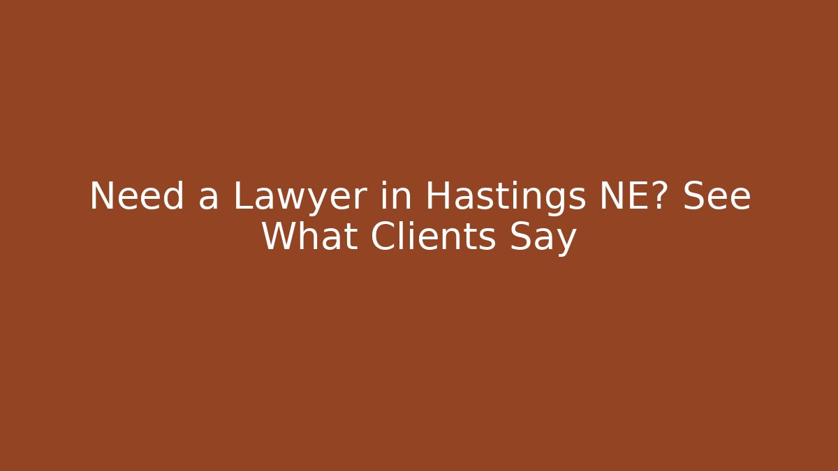 Need a Lawyer in Hastings NE? See What Clients Say - WealthxGroup