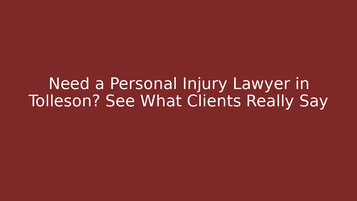 Need a Personal Injury Lawyer in Tolleson? See What Clients Really Say
