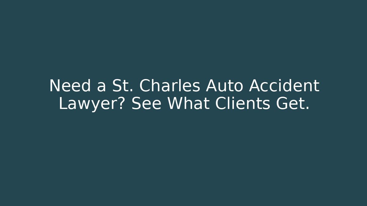 Need a St. Charles Auto Accident Lawyer? See What Clients Get. - WealthxGroup