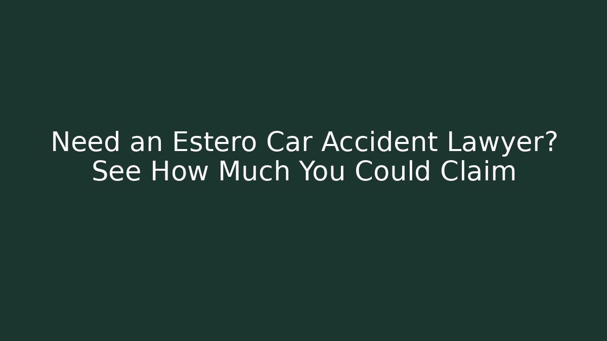 Need an Estero Car Accident Lawyer? See How Much You Could Claim