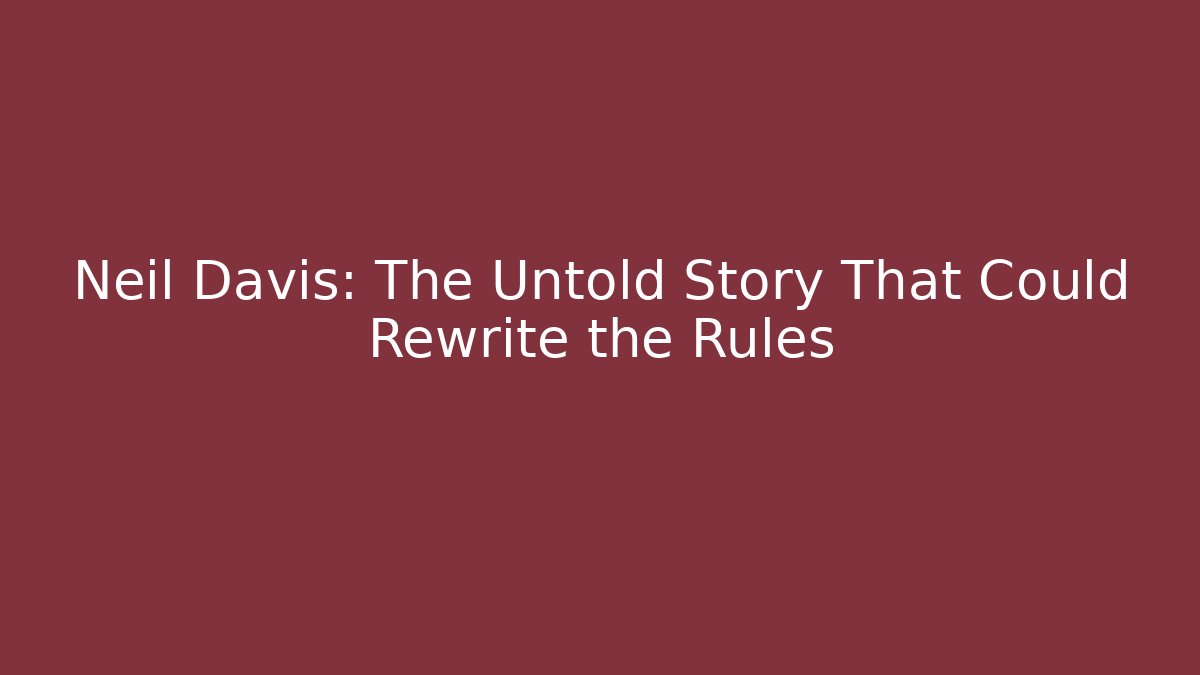 Neil Davis: The Untold Story That Could Rewrite the Rules