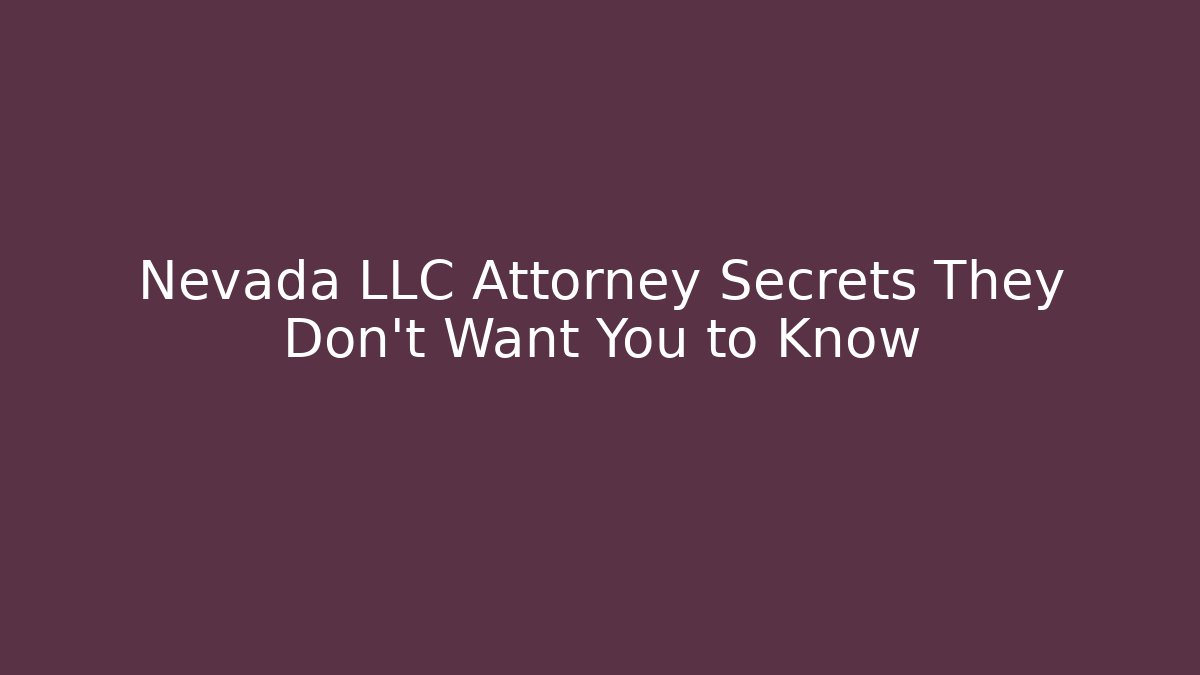 Nevada LLC Attorney Secrets They Don’t Want You to Know