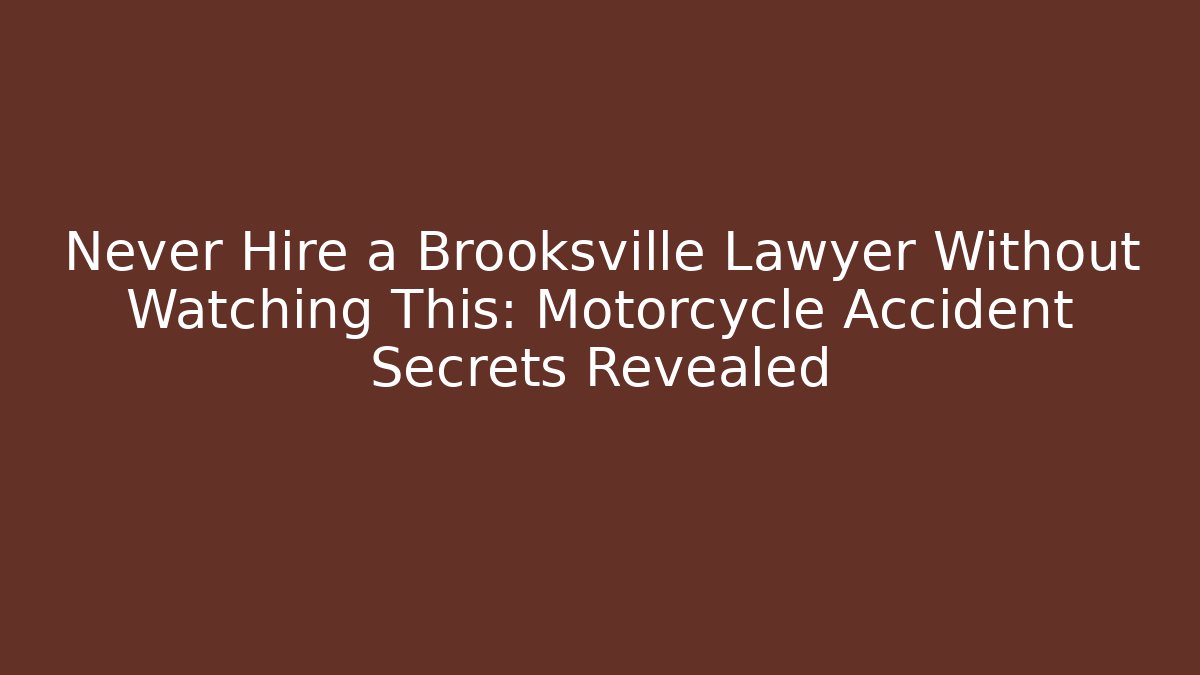 Never Hire a Brooksville Lawyer Without Watching This: Motorcycle Accident Secrets Revealed