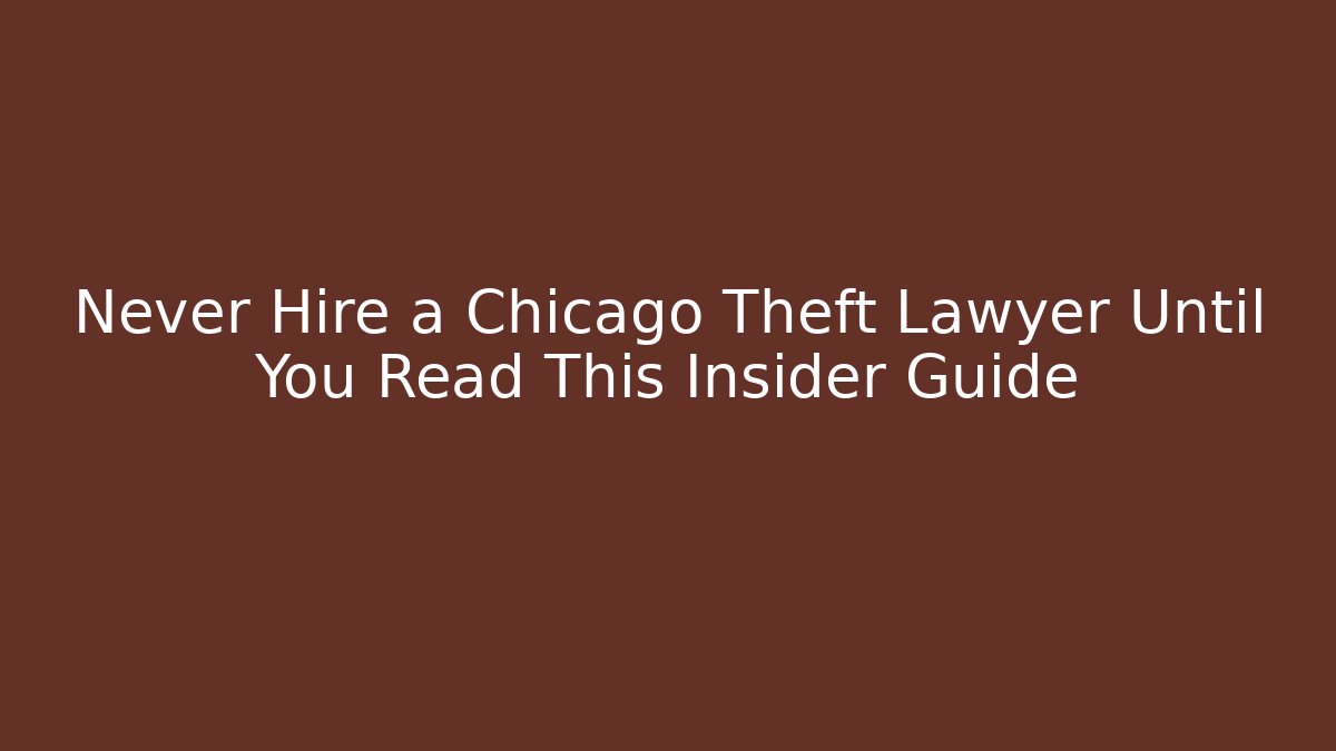 Never Hire a Chicago Theft Lawyer Until You Read This Insider Guide - WealthxGroup