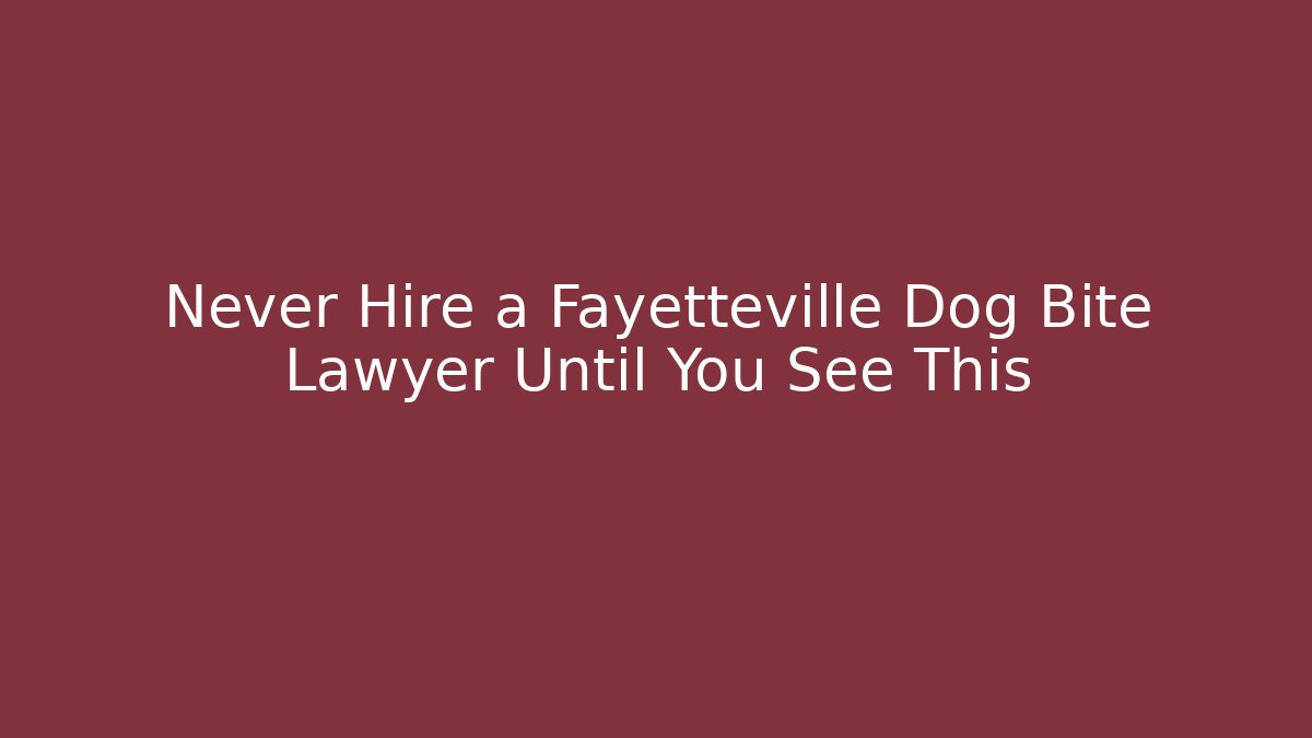 Never Hire a Fayetteville Dog Bite Lawyer Until You See This