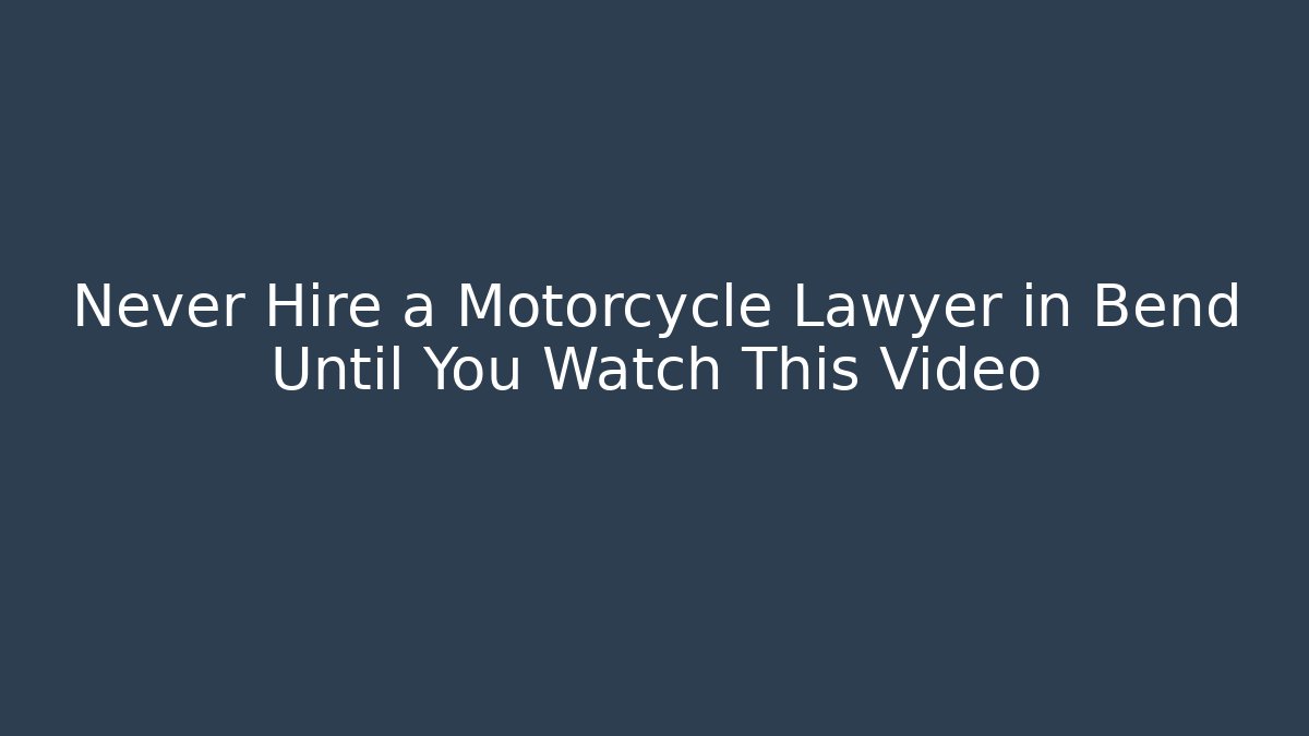 Never Hire a Motorcycle Lawyer in Bend Until You Watch This Video
