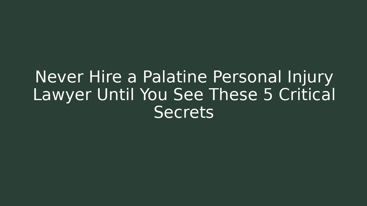 Never Hire a Palatine Personal Injury Lawyer Until You See These 5 Critical Secrets