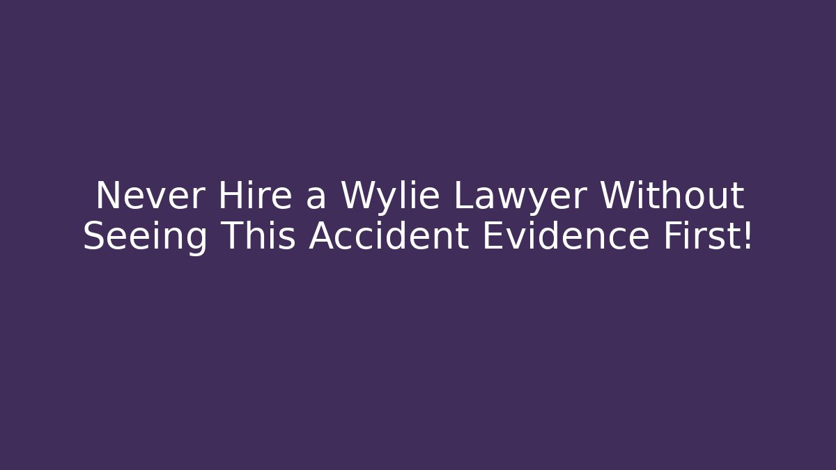 Never Hire a Wylie Lawyer Without Seeing This Accident Evidence First! - WealthxGroup