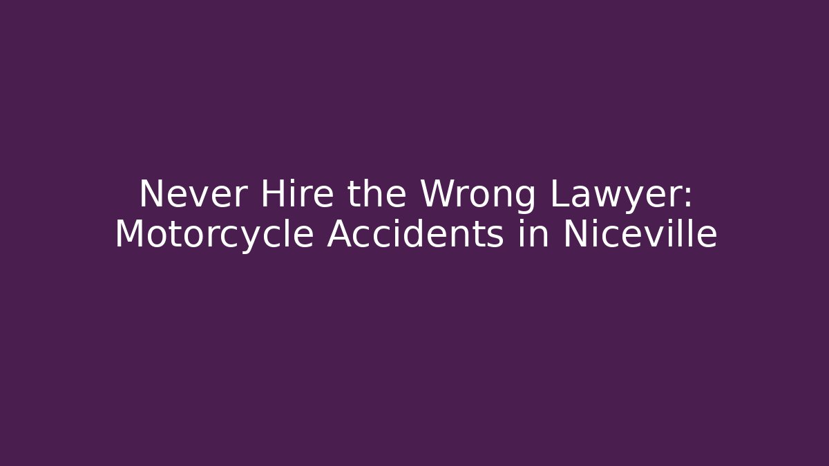 Never Hire the Wrong Lawyer: Motorcycle Accidents in Niceville - WealthxGroup