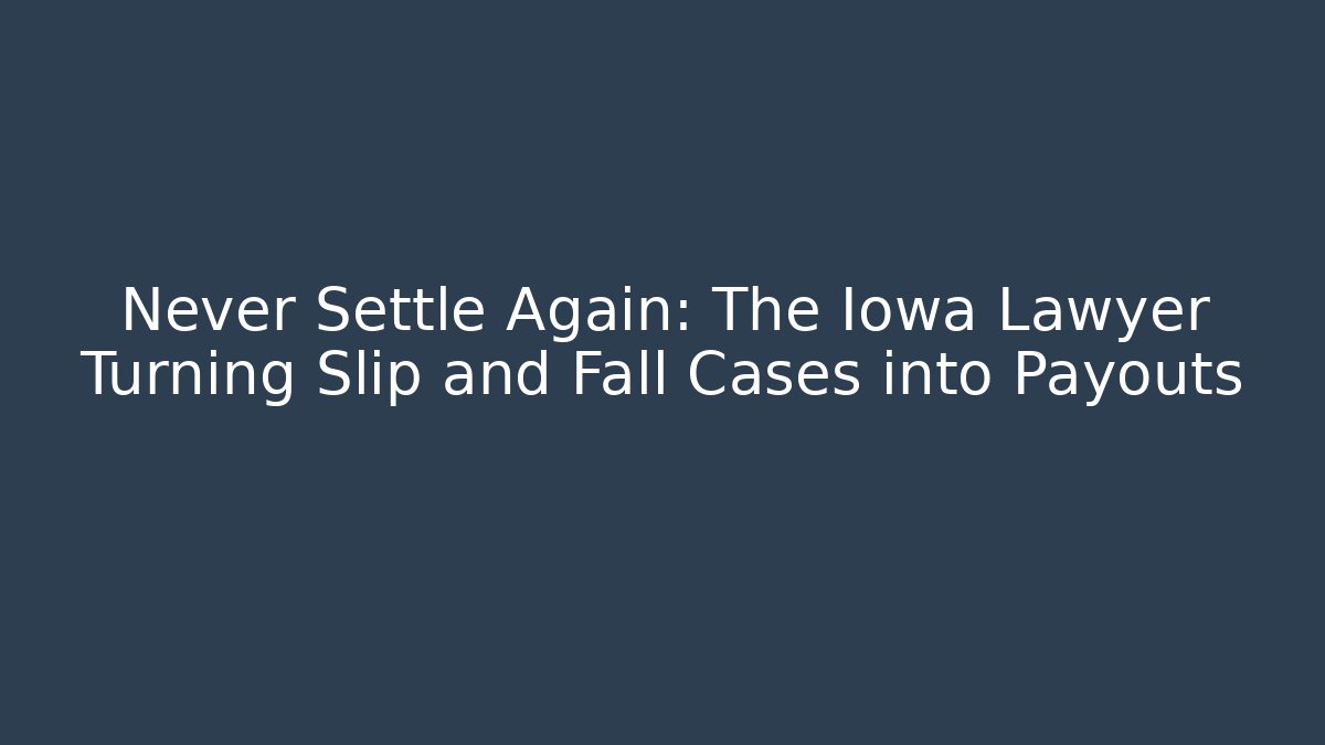 Never Settle Again: The Iowa Lawyer Turning Slip and Fall Cases into Payouts