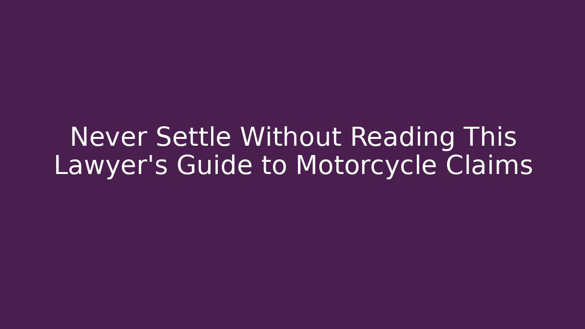 Never Settle Without Reading This Lawyer's Guide to Motorcycle Claims