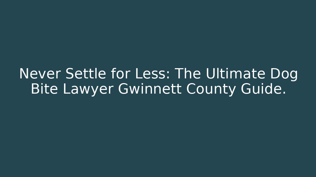 Never Settle for Less: The Ultimate Dog Bite Lawyer Gwinnett County Guide. - WealthxGroup