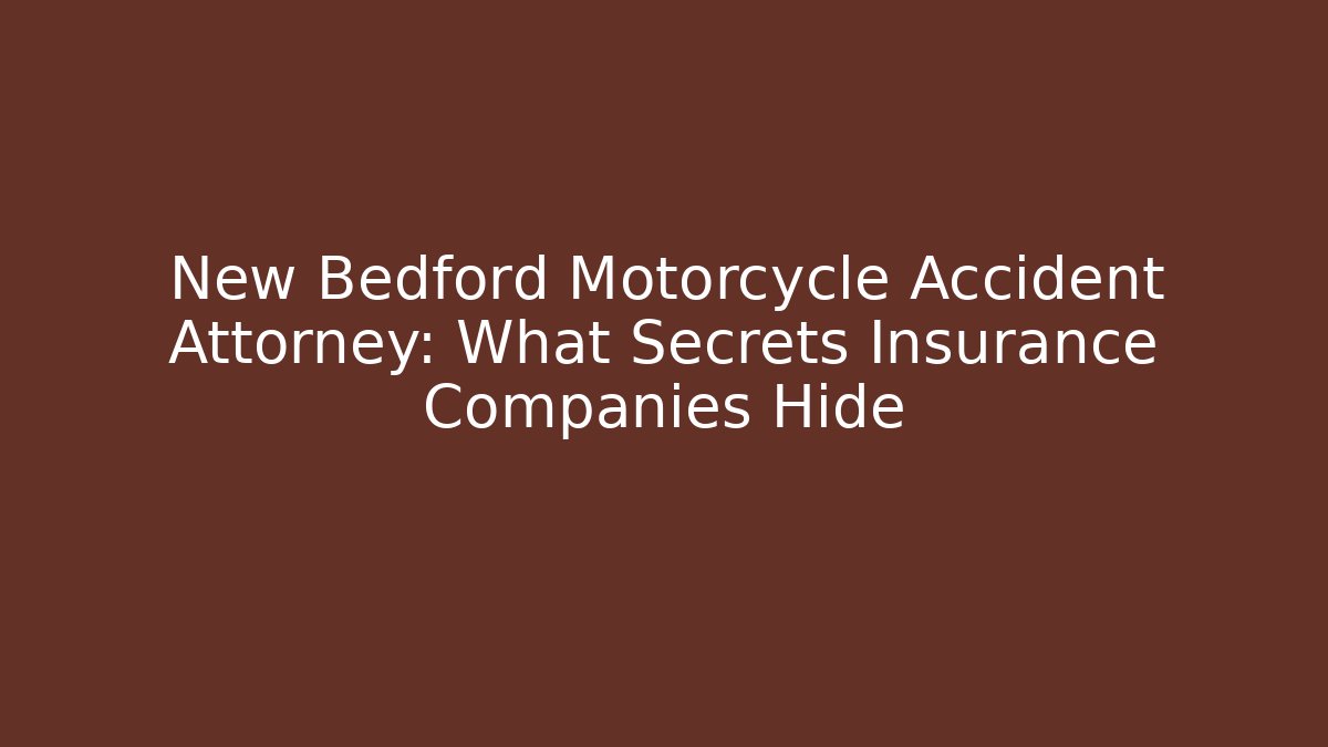 New Bedford Motorcycle Accident Attorney: What Secrets Insurance Companies Hide