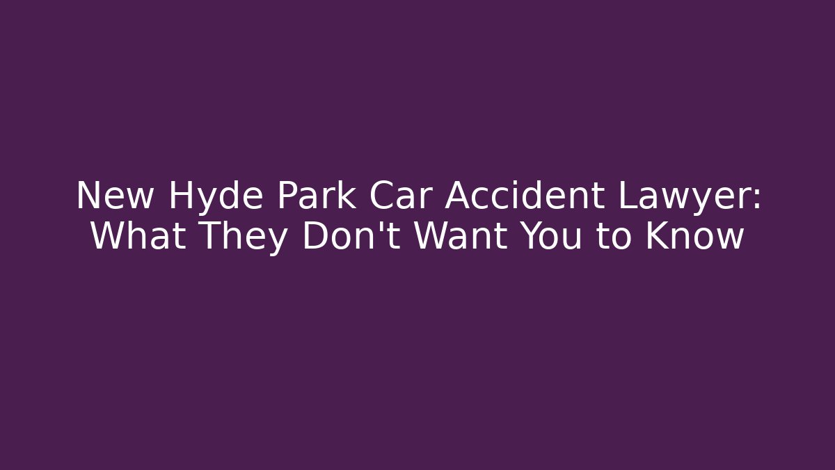 New Hyde Park Car Accident Lawyer: What They Don’t Want You to Know