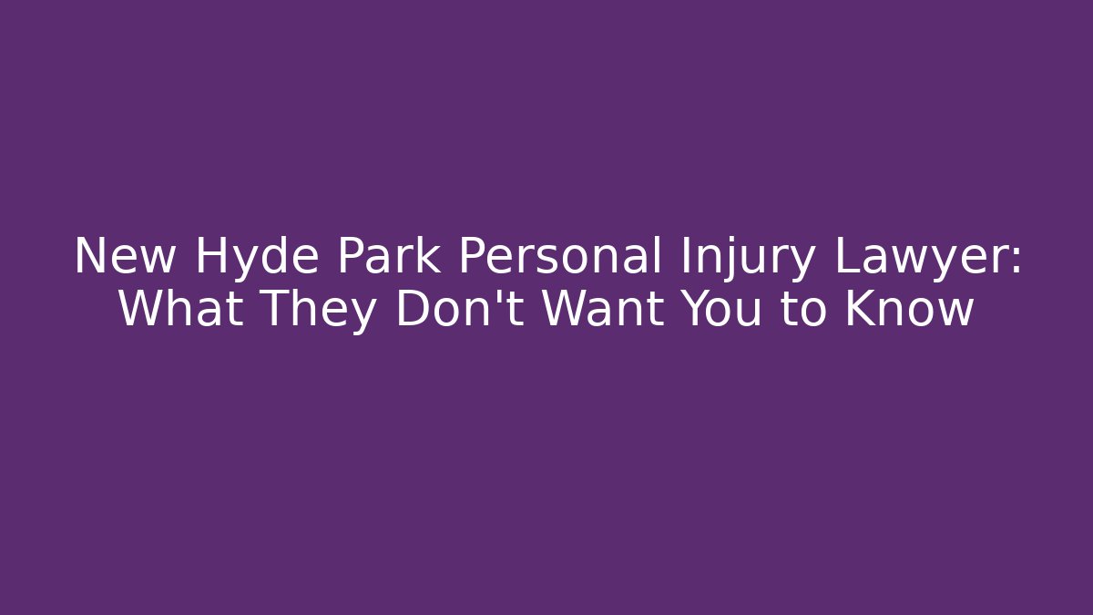 New Hyde Park Personal Injury Lawyer: What They Don’t Want You to Know