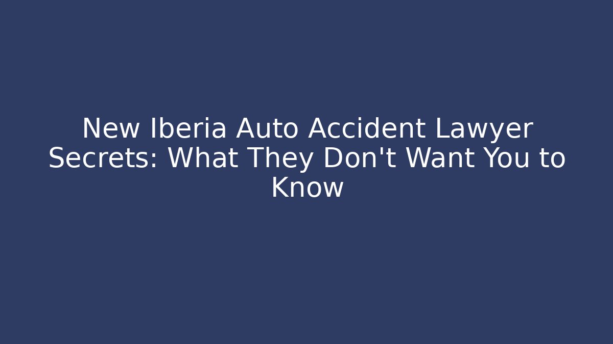 New Iberia Auto Accident Lawyer Secrets: What They Don’t Want You to Know - WealthxGroup