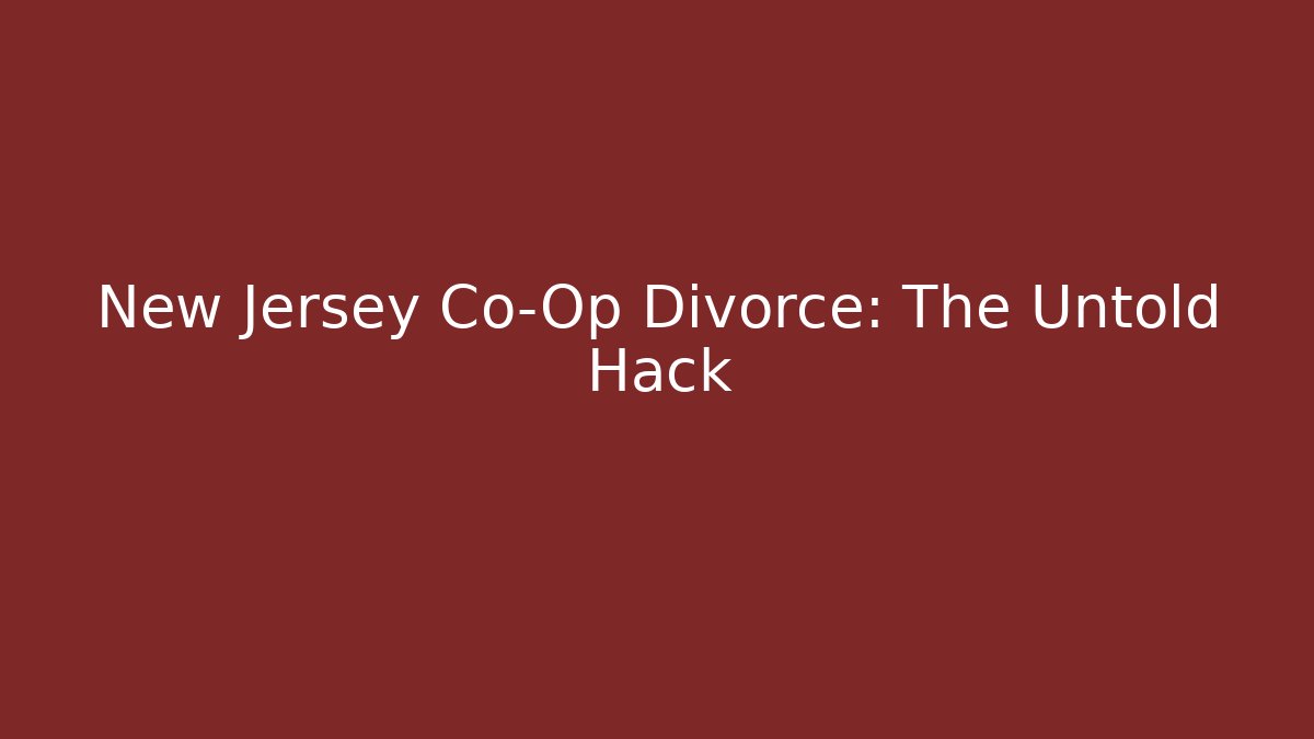 New Jersey Co-Op Divorce: The Untold Hack