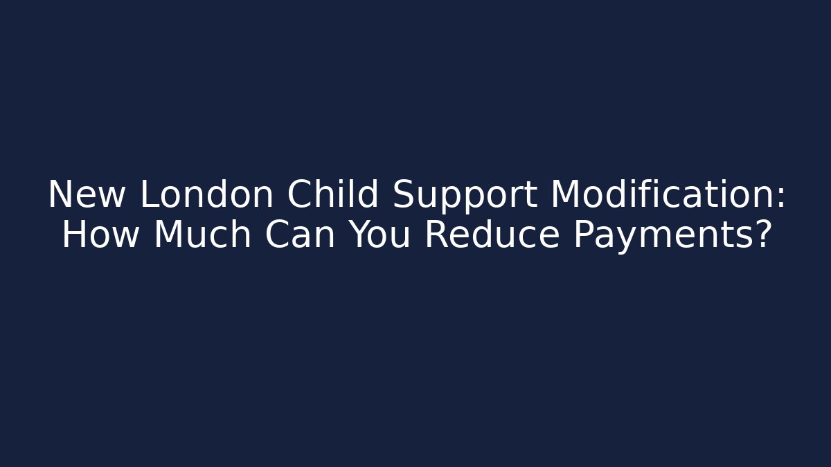 New London Child Support Modification: How Much Can You Reduce Payments? - WealthxGroup