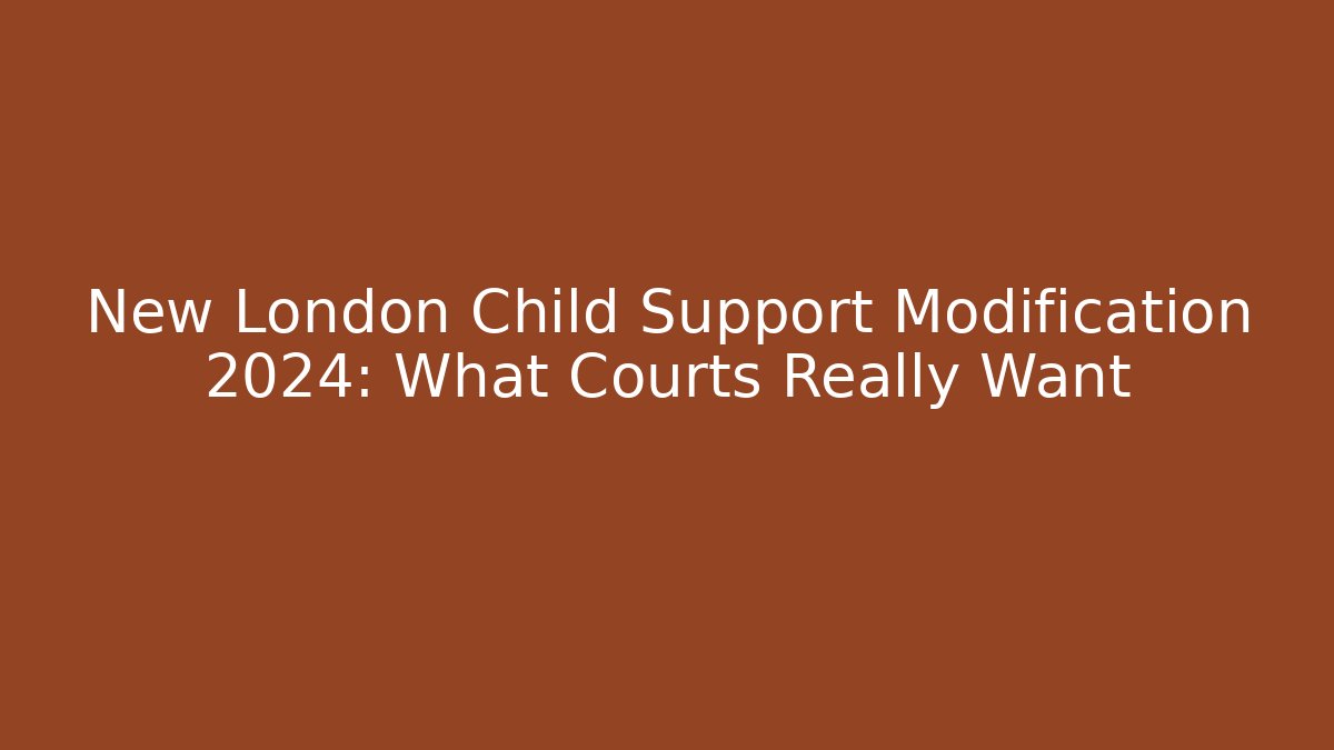 New London Child Support Modification 2024: What Courts Really Want