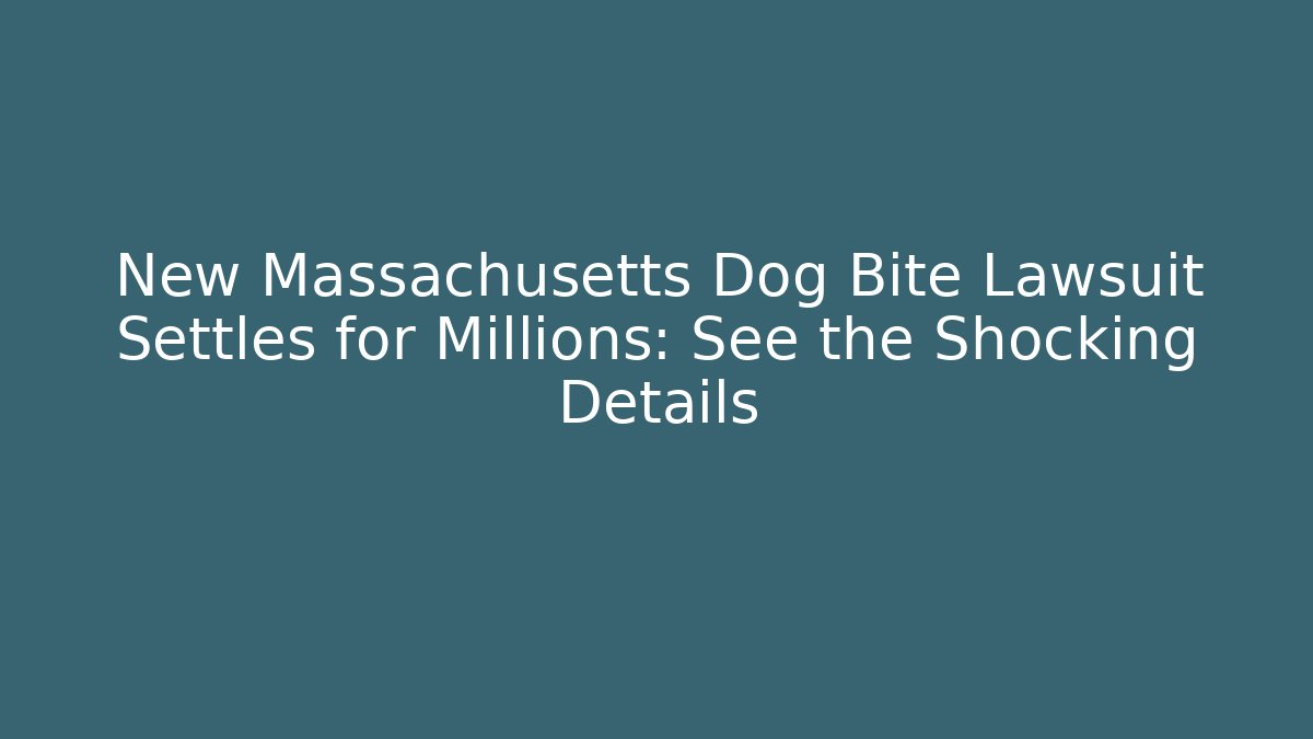New Massachusetts Dog Bite Lawsuit Settles for Millions: See the Shocking Details