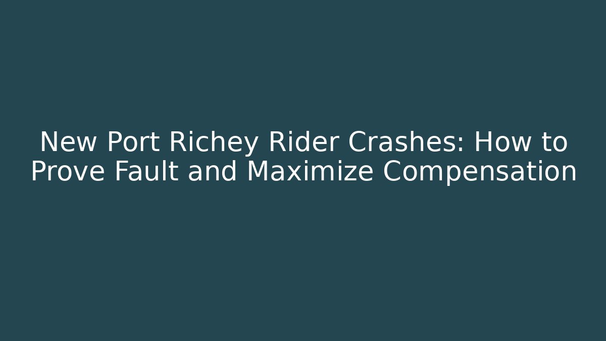 New Port Richey Rider Crashes: How to Prove Fault and Maximize Compensation