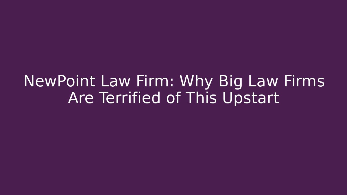 NewPoint Law Firm: Why Big Law Firms Are Terrified of This Upstart