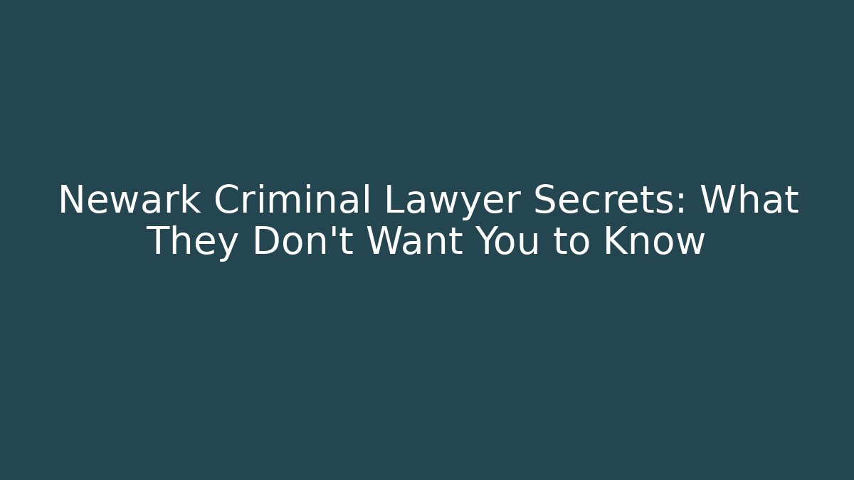 Newark Criminal Lawyer Secrets: What They Don't Want You to Know - WealthxGroup