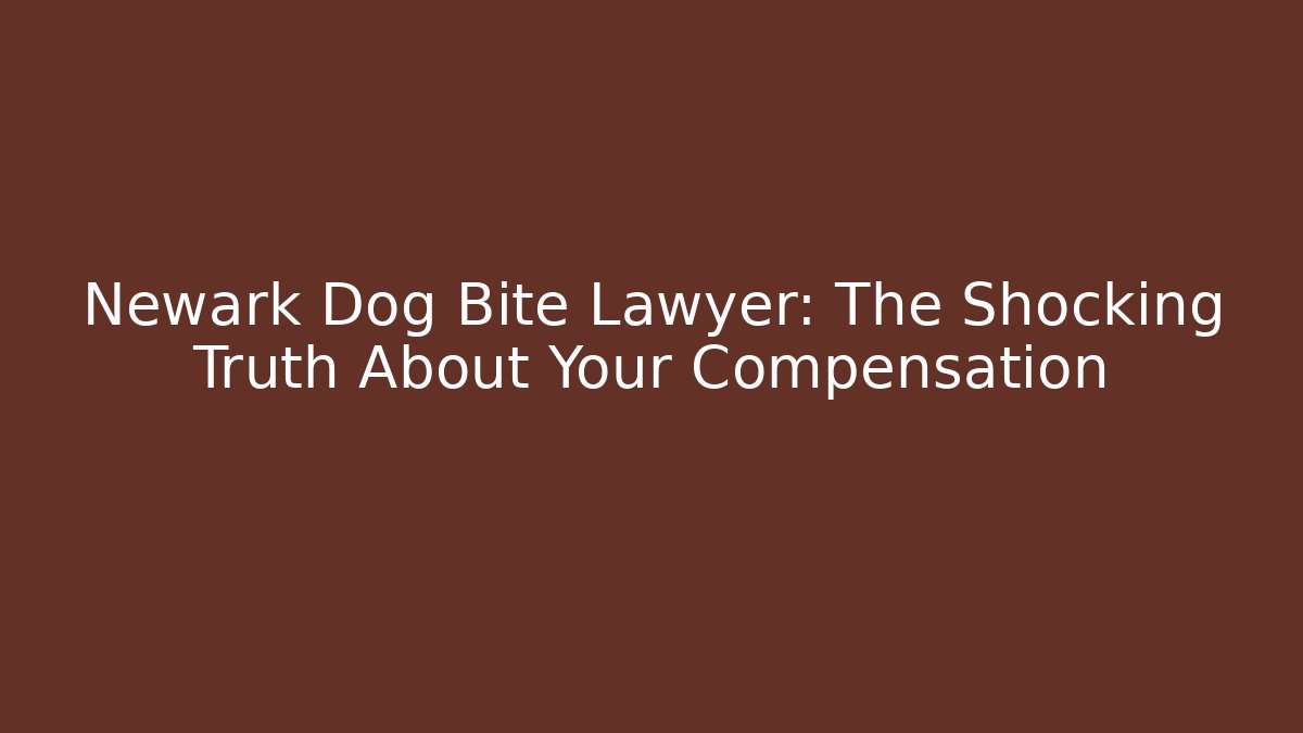 Newark Dog Bite Lawyer: The Shocking Truth About Your Compensation