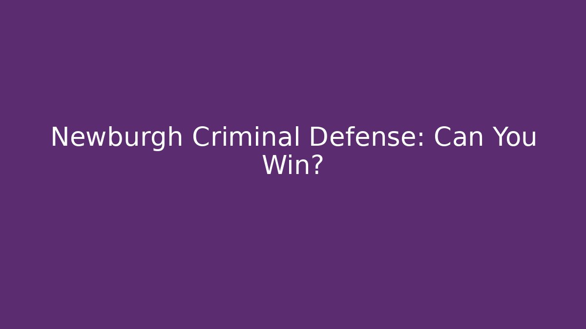Newburgh Criminal Defense: Can You Win? - WealthxGroup