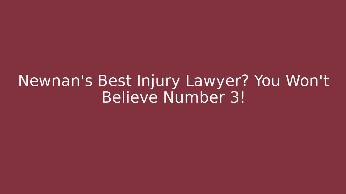 Newnan's Best Injury Lawyer? You Won't Believe Number 3! - WealthxGroup
