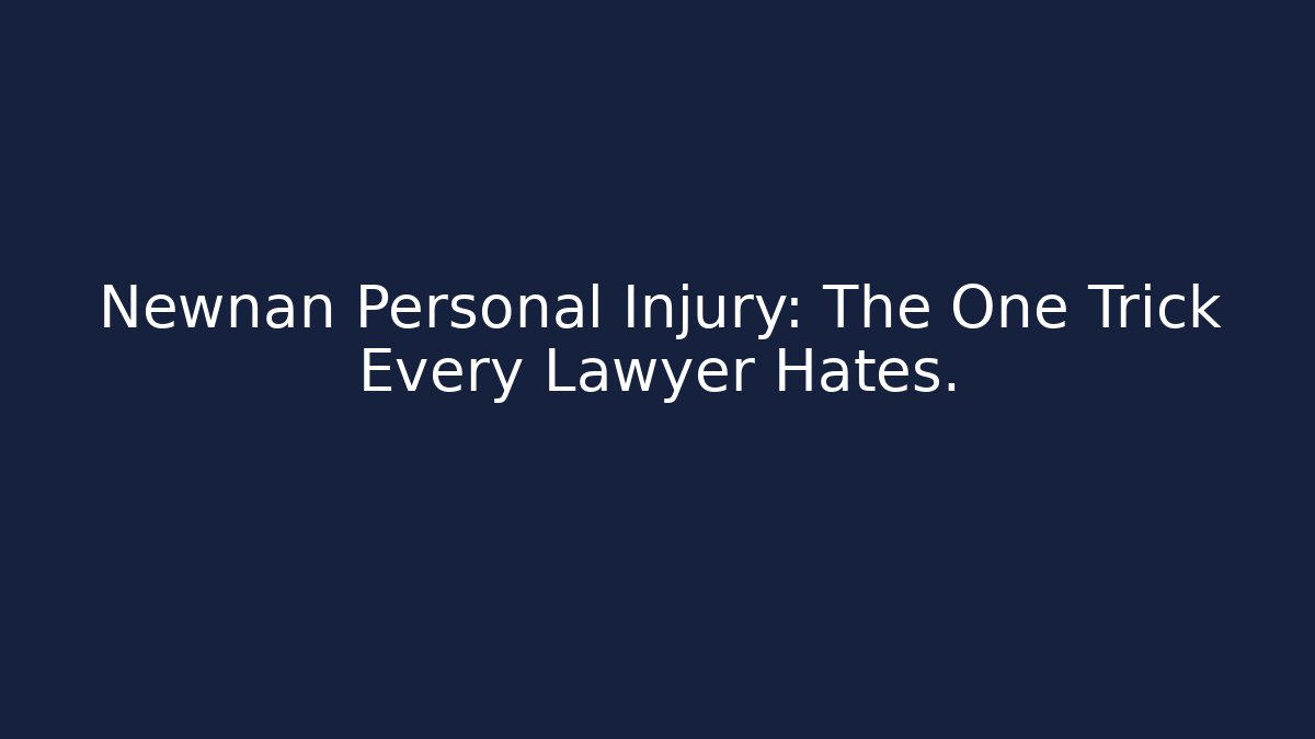 Newnan Personal Injury: The One Trick Every Lawyer Hates.
