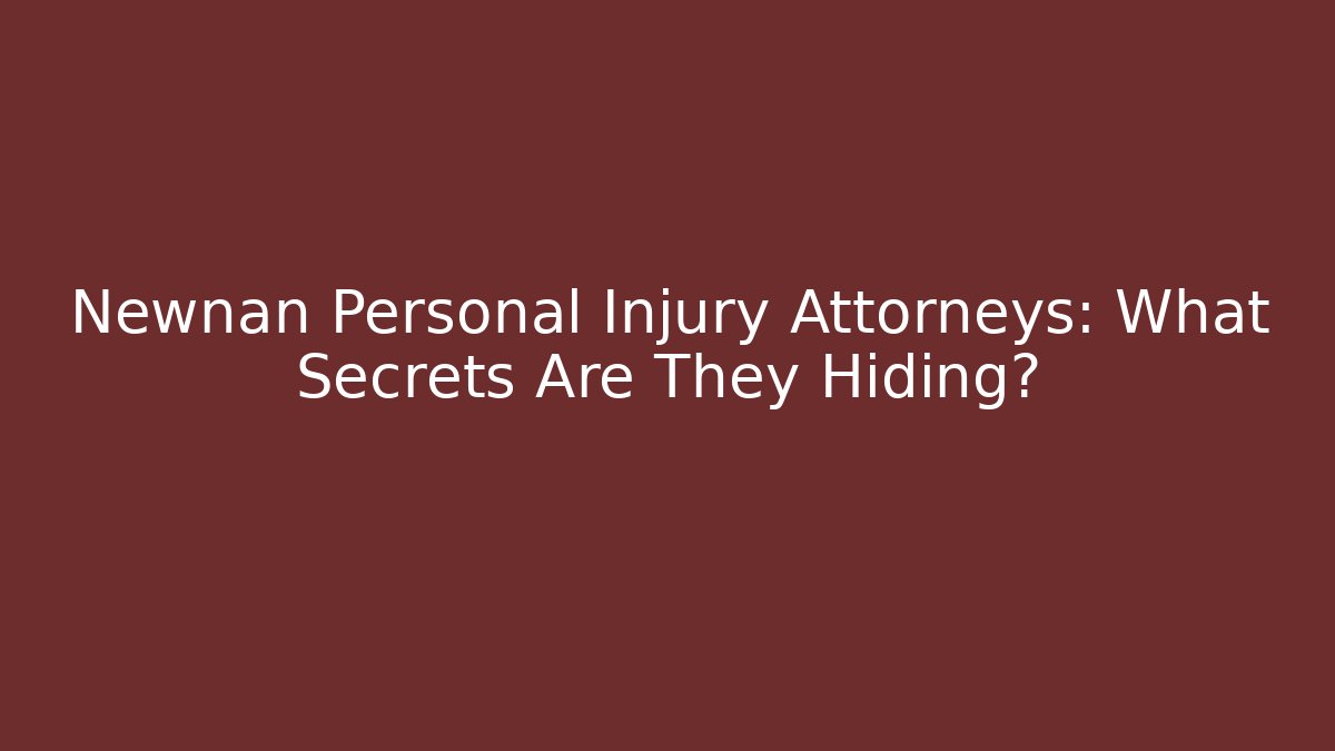 Newnan Personal Injury Attorneys: What Secrets Are They Hiding?