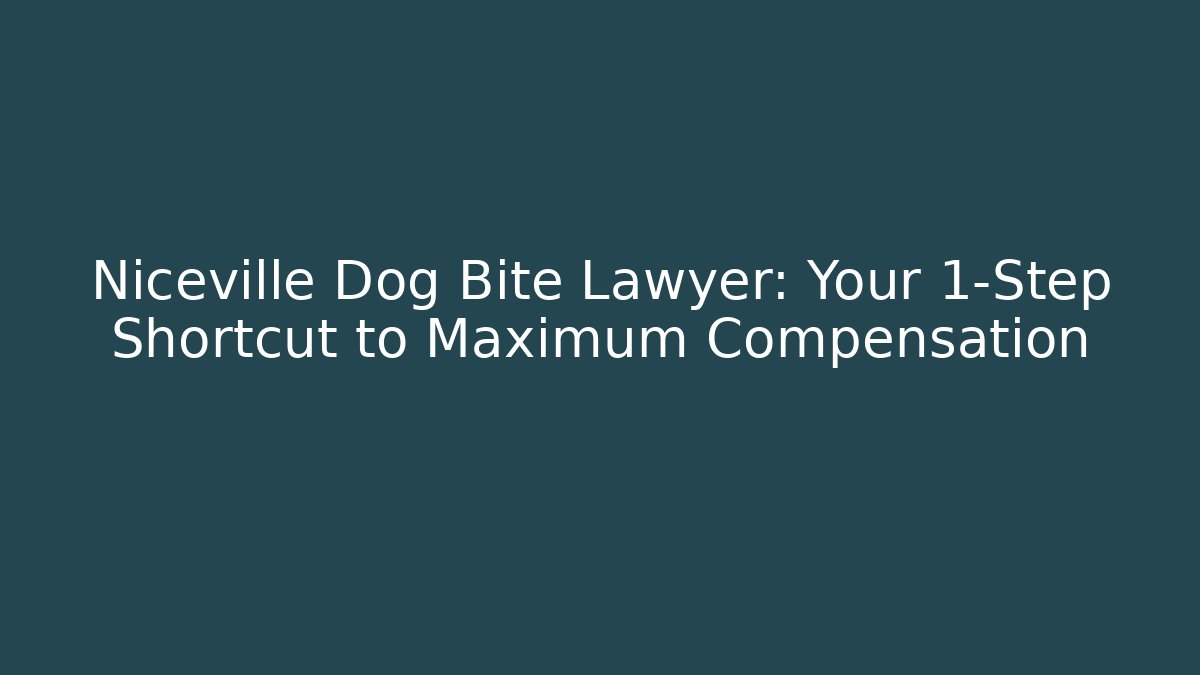 Niceville Dog Bite Lawyer: Your 1‑Step Shortcut to Maximum Compensation