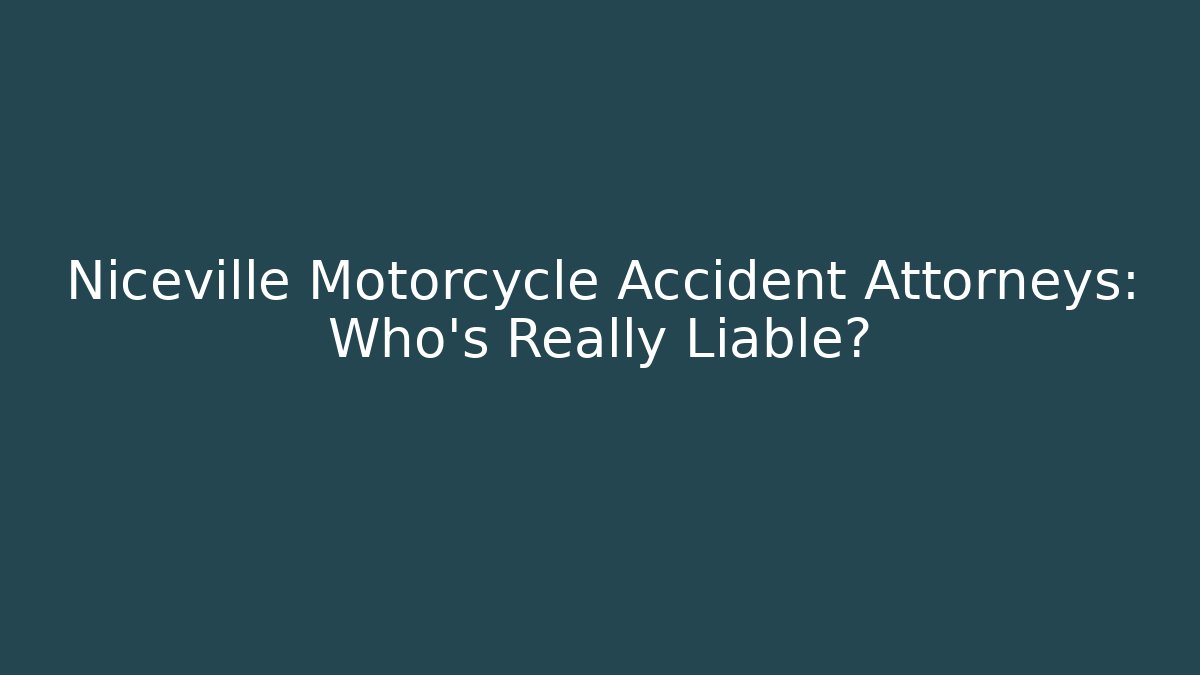 Niceville Motorcycle Accident Attorneys: Who’s Really Liable?