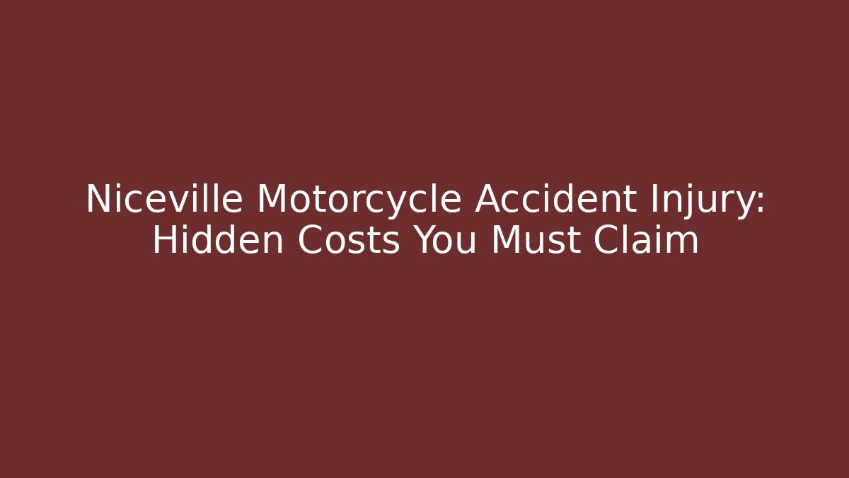 Niceville Motorcycle Accident Injury: Hidden Costs You Must Claim