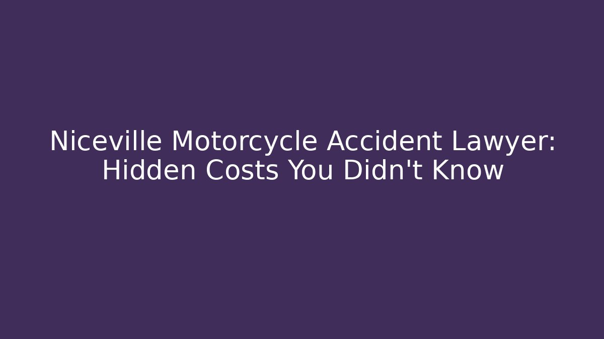 Niceville Motorcycle Accident Lawyer: Hidden Costs You Didn’t Know