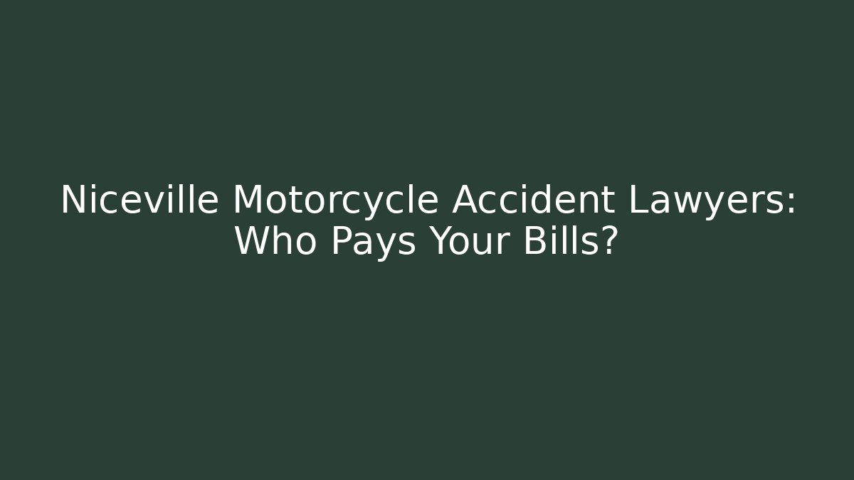 Niceville Motorcycle Accident Lawyers: Who Pays Your Bills?