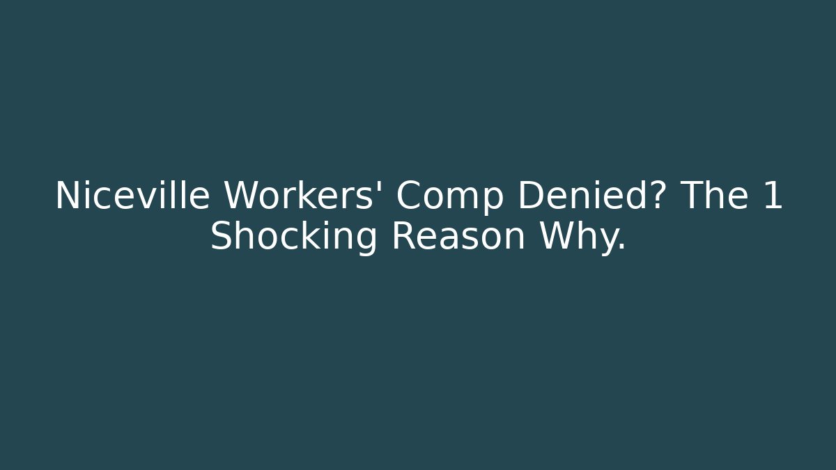 Niceville Workers' Comp Denied? The 1 Shocking Reason Why.