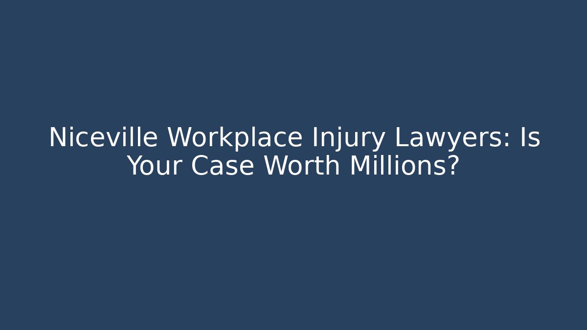 Niceville Workplace Injury Lawyers: Is Your Case Worth Millions?