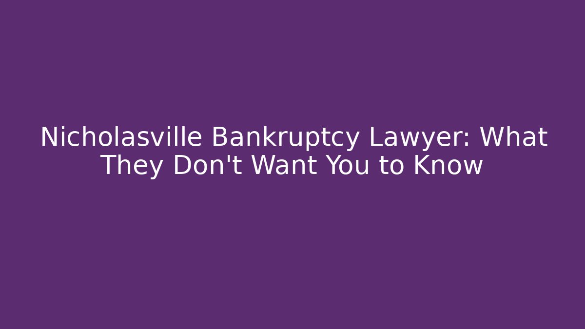 Nicholasville Bankruptcy Lawyer: What They Don't Want You to Know