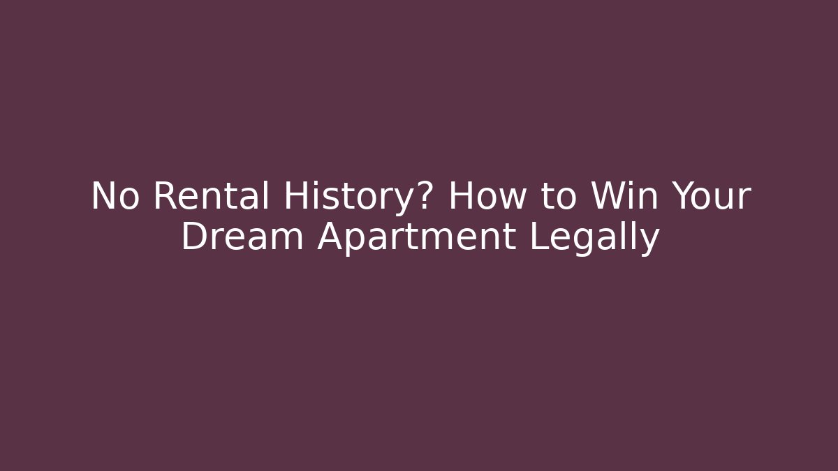 No Rental History? How to Win Your Dream Apartment Legally