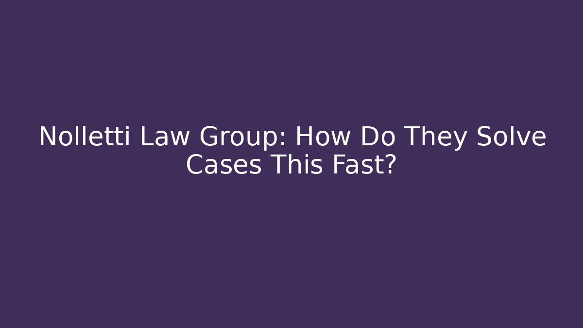 Nolletti Law Group: How Do They Solve Cases This Fast? - WealthxGroup