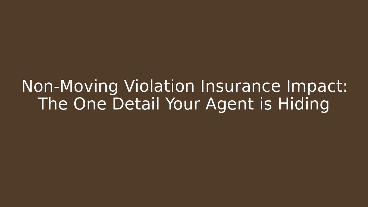 Non-Moving Violation Insurance Impact: The One Detail Your Agent is Hiding