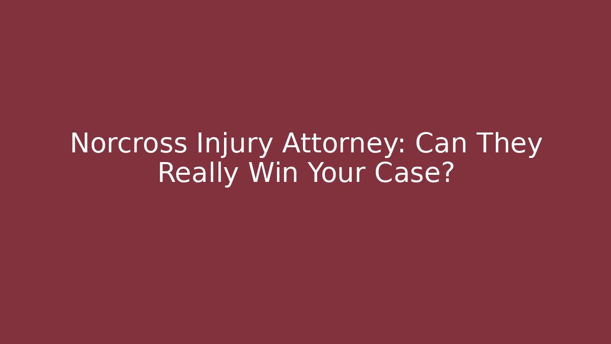 Norcross Injury Attorney: Can They Really Win Your Case?