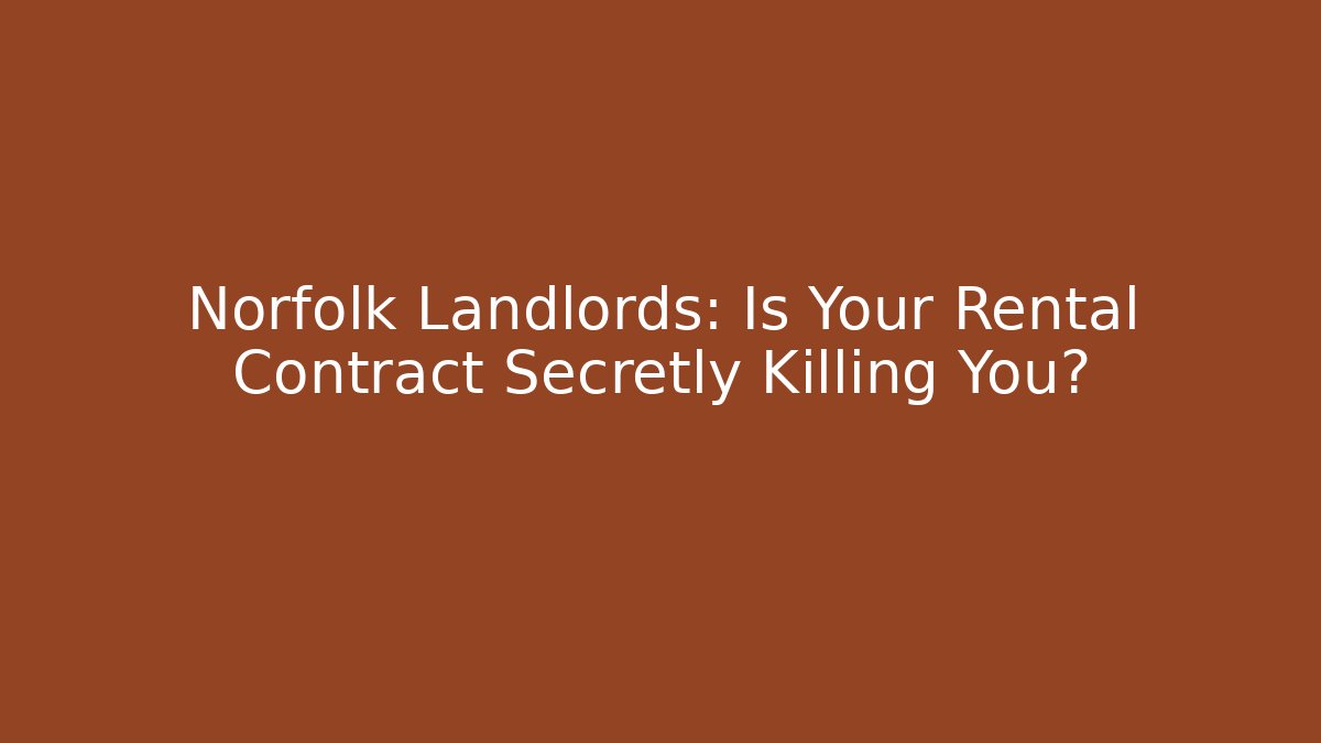 Norfolk Landlords: Is Your Rental Contract Secretly Killing You?