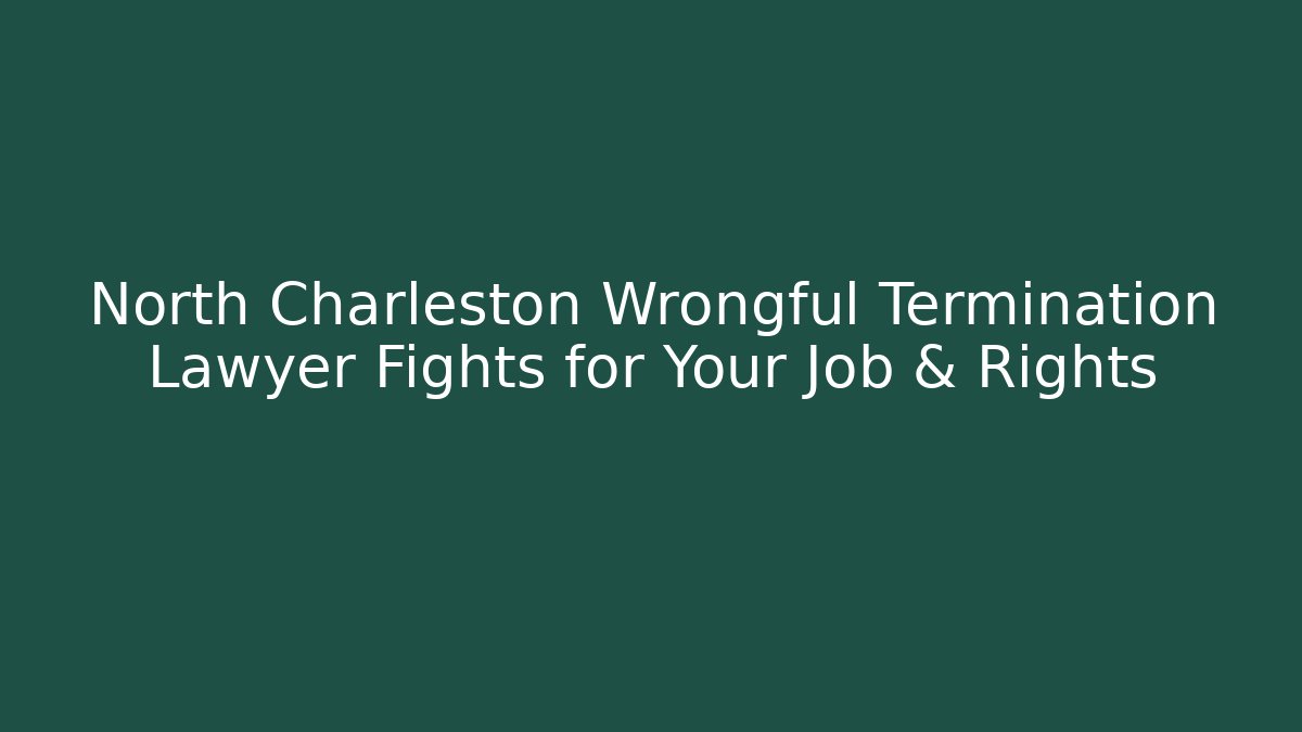 North Charleston Wrongful Termination Lawyer Fights for Your Job & Rights - WealthxGroup