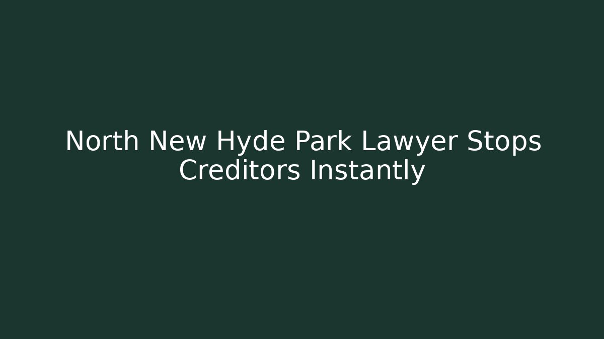 North New Hyde Park Lawyer Stops Creditors Instantly